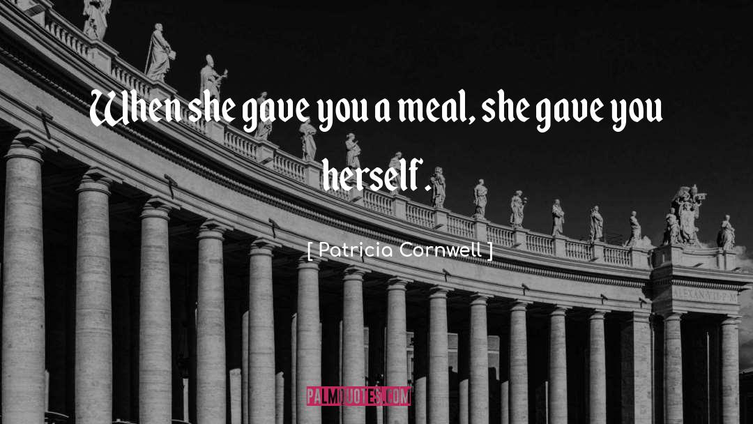 Patricia Cornwell Quotes: When she gave you a