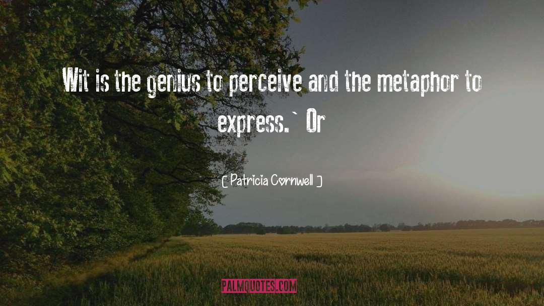 Patricia Cornwell Quotes: Wit is the genius to