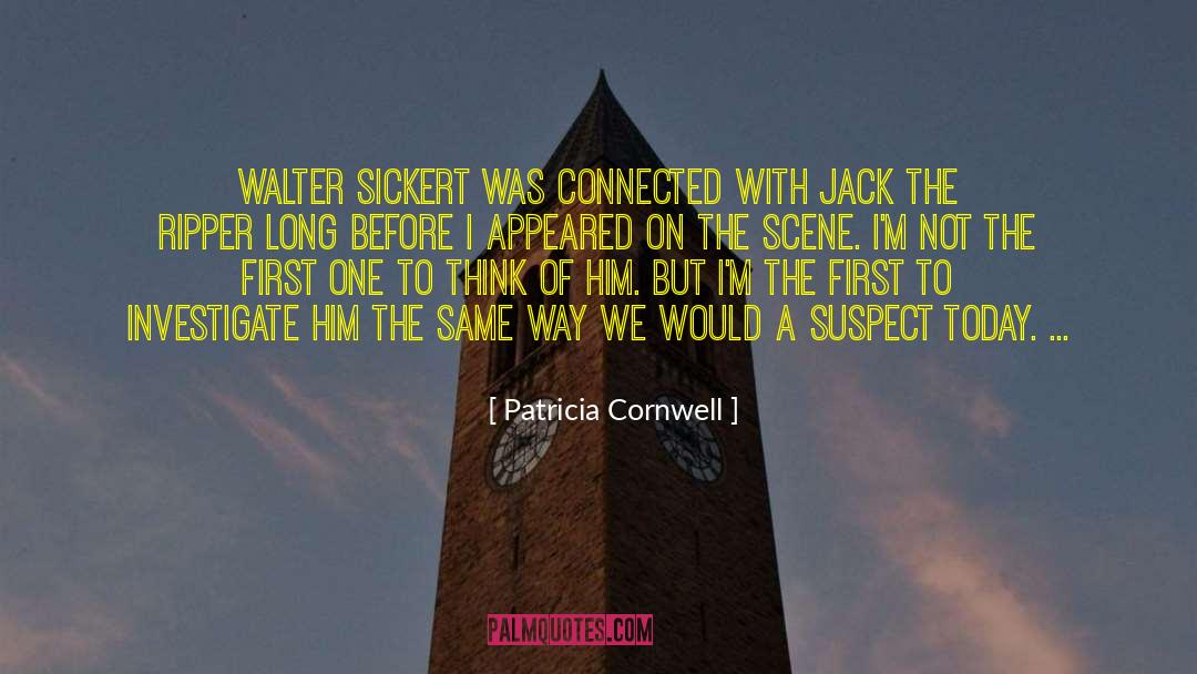 Patricia Cornwell Quotes: WALTER SICKERT was connected with