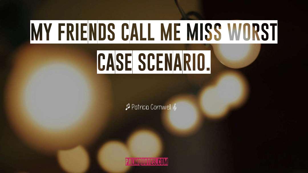 Patricia Cornwell Quotes: My friends call me Miss