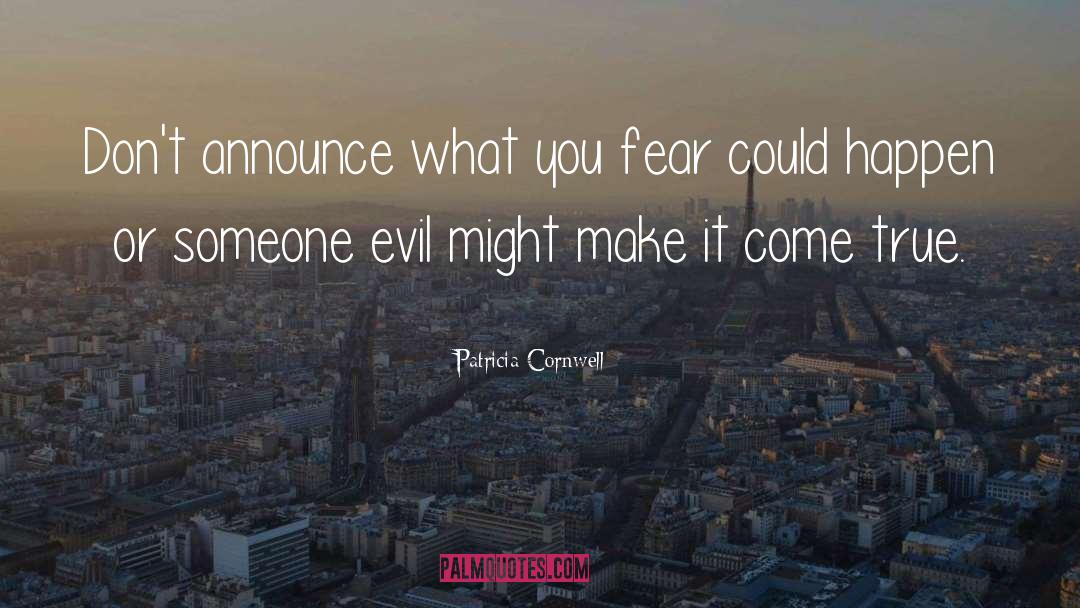 Patricia Cornwell Quotes: Don't announce what you fear