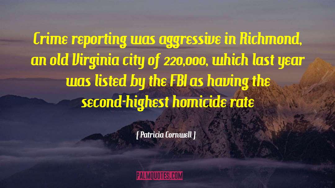 Patricia Cornwell Quotes: Crime reporting was aggressive in