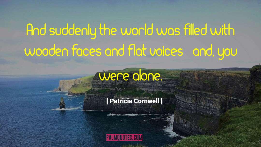 Patricia Cornwell Quotes: And suddenly the world was