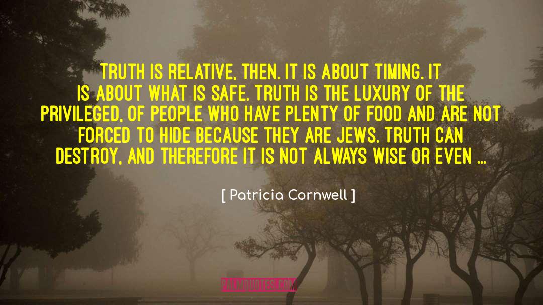 Patricia Cornwell Quotes: Truth is relative, then. It