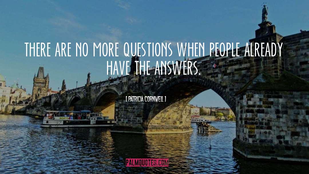 Patricia Cornwell Quotes: there are no more questions