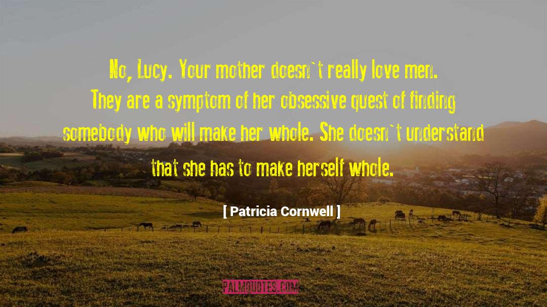 Patricia Cornwell Quotes: No, Lucy. Your mother doesn't