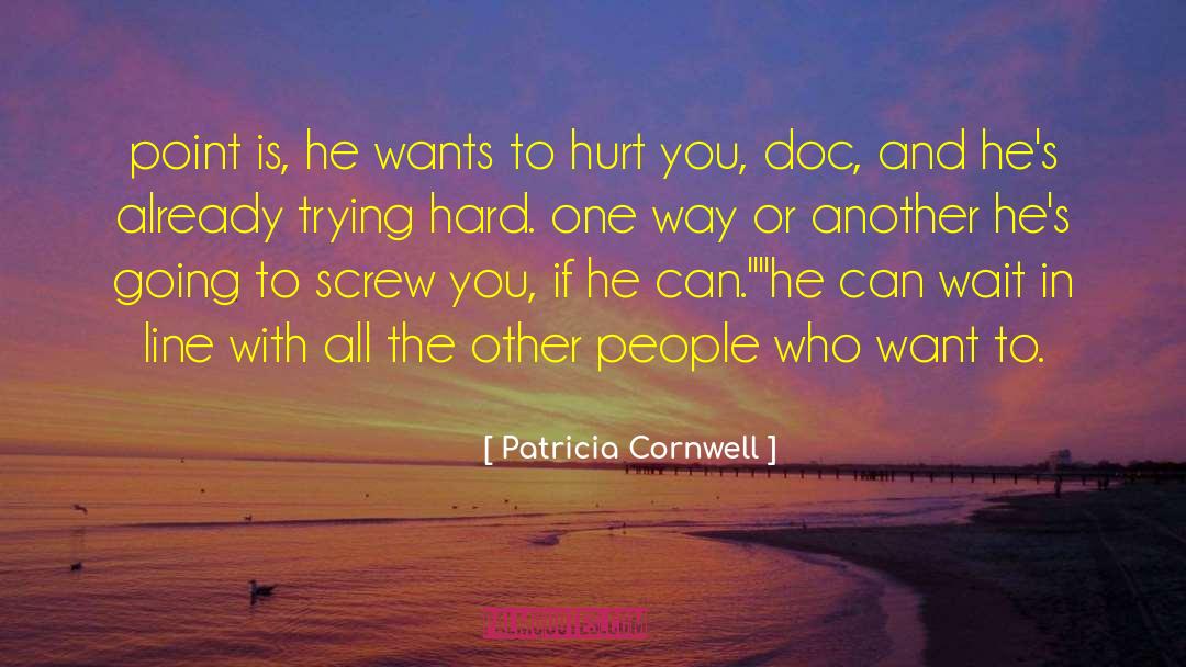 Patricia Cornwell Quotes: point is, he wants to