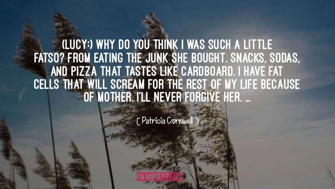 Patricia Cornwell Quotes: (Lucy:) Why do you think