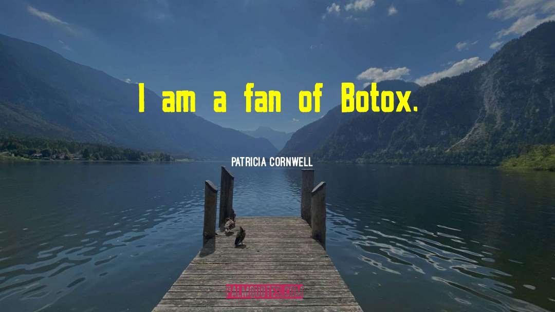 Patricia Cornwell Quotes: I am a fan of