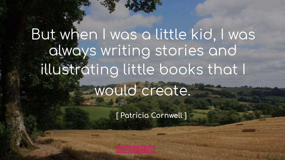 Patricia Cornwell Quotes: But when I was a