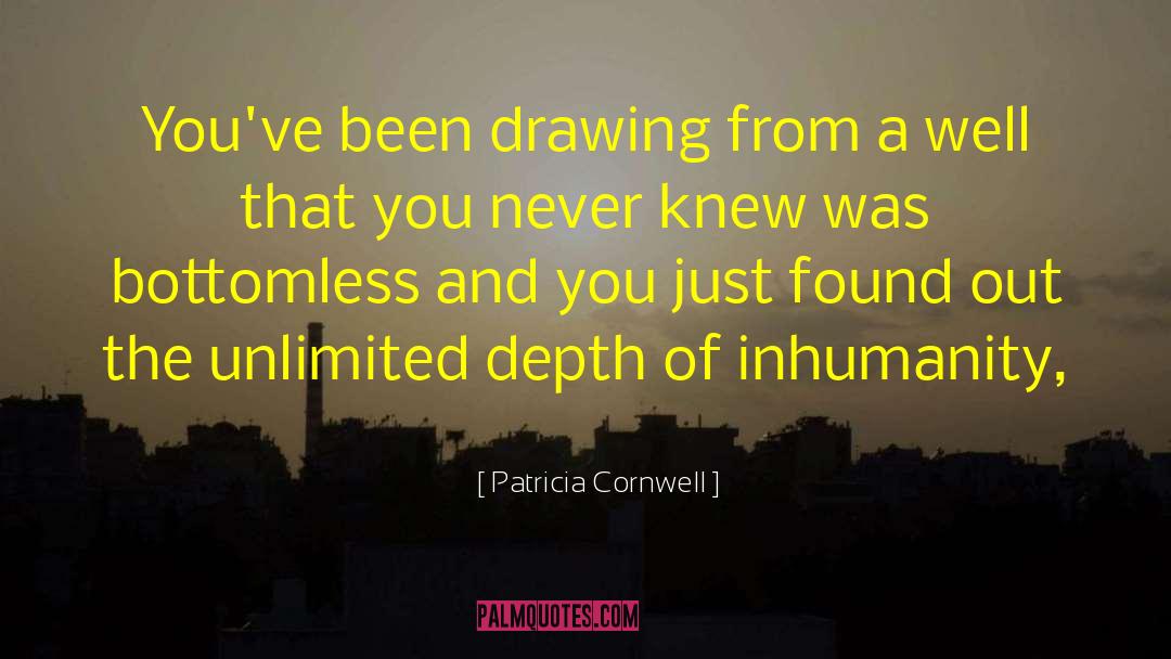 Patricia Cornwell Quotes: You've been drawing from a