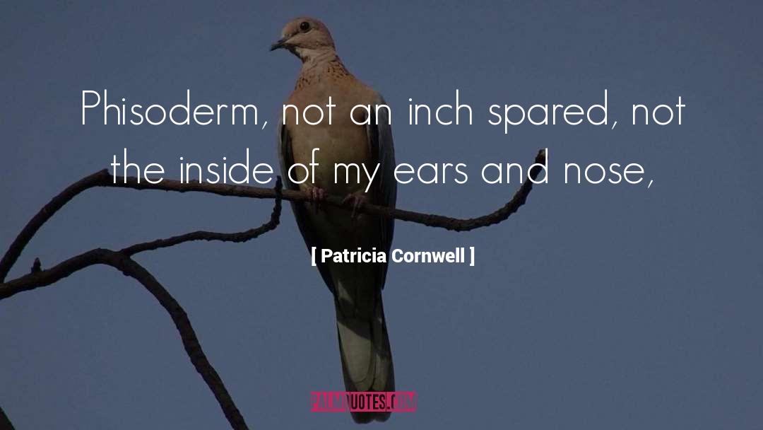Patricia Cornwell Quotes: Phisoderm, not an inch spared,