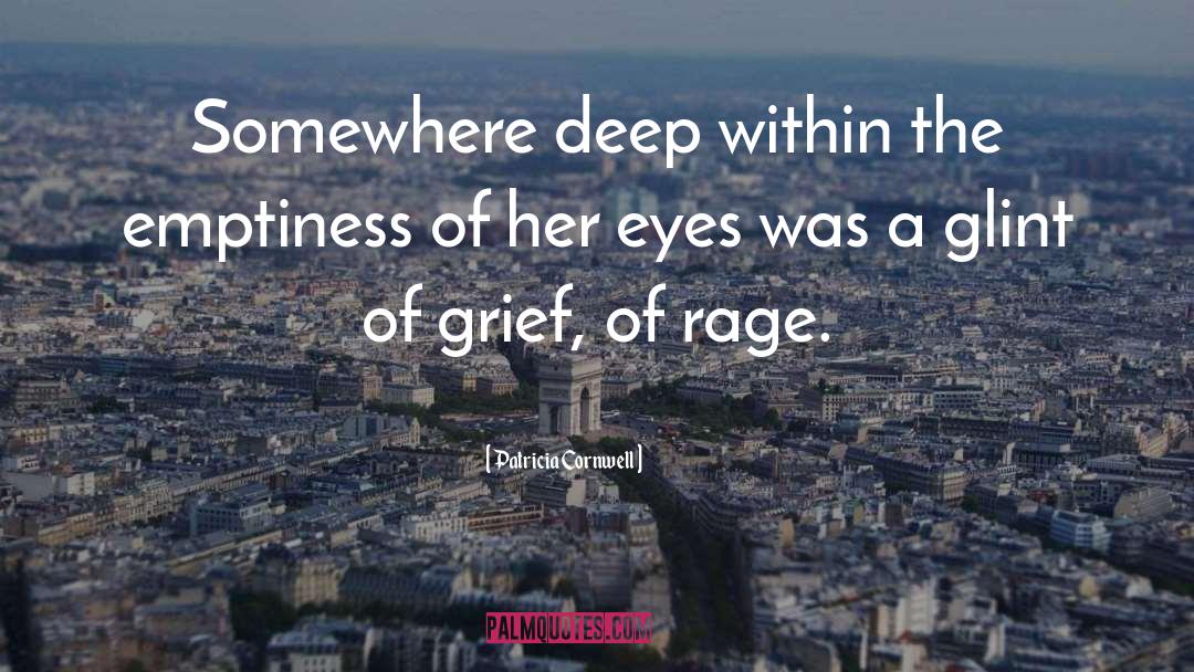 Patricia Cornwell Quotes: Somewhere deep within the emptiness
