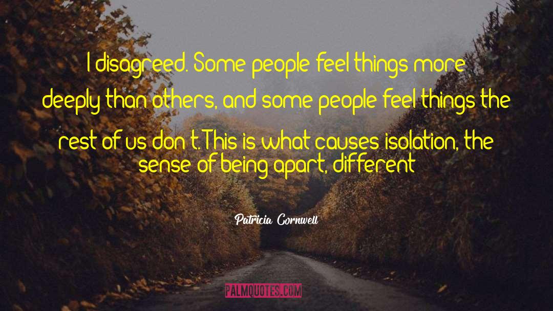 Patricia Cornwell Quotes: I disagreed. Some people feel