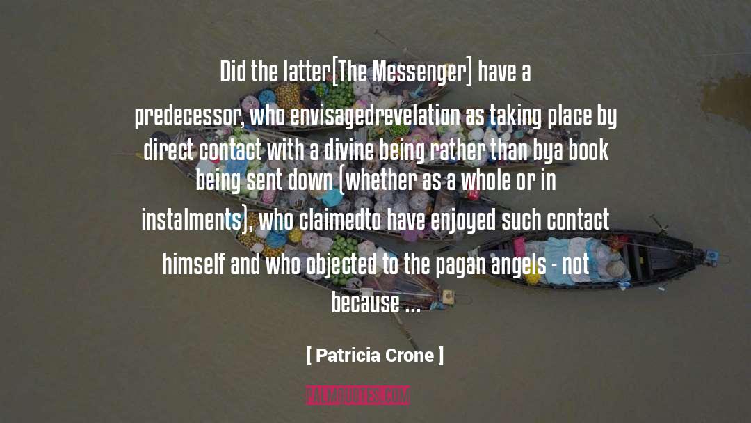 Patricia Crone Quotes: Did the latter[The Messenger] have