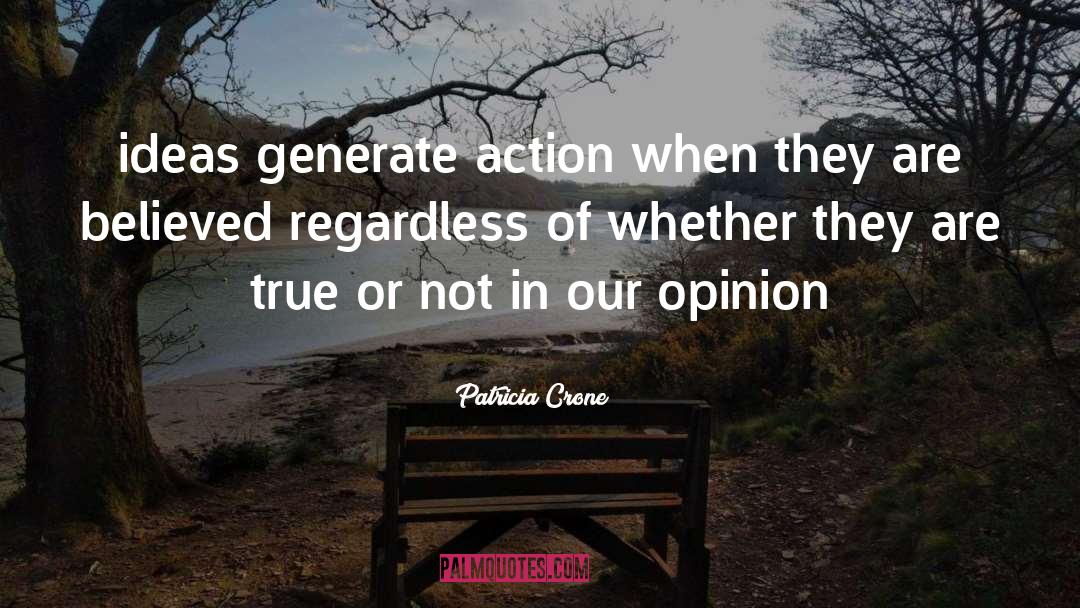 Patricia Crone Quotes: ideas generate action when they