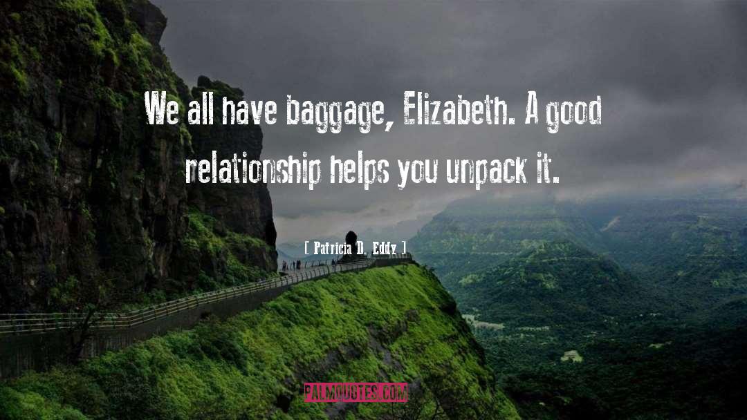 Patricia D. Eddy Quotes: We all have baggage, Elizabeth.