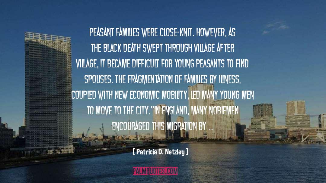 Patricia D. Netzley Quotes: Peasant families were close-knit. However,