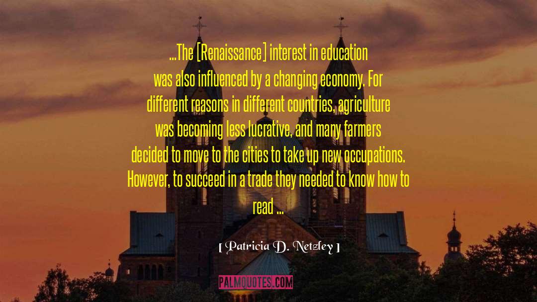 Patricia D. Netzley Quotes: ...The [Renaissance] interest in education