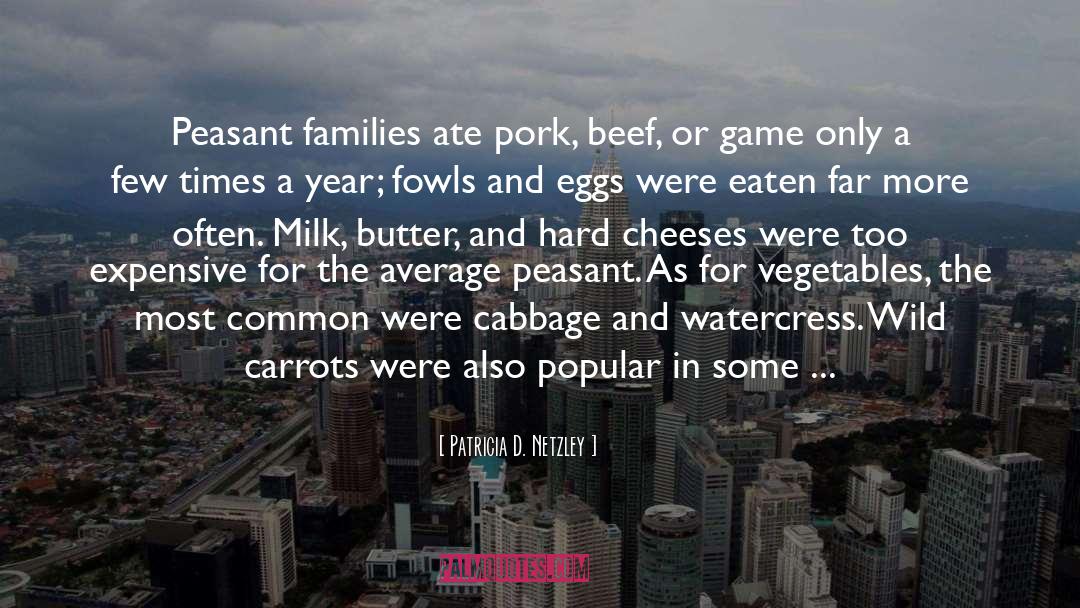 Patricia D. Netzley Quotes: Peasant families ate pork, beef,