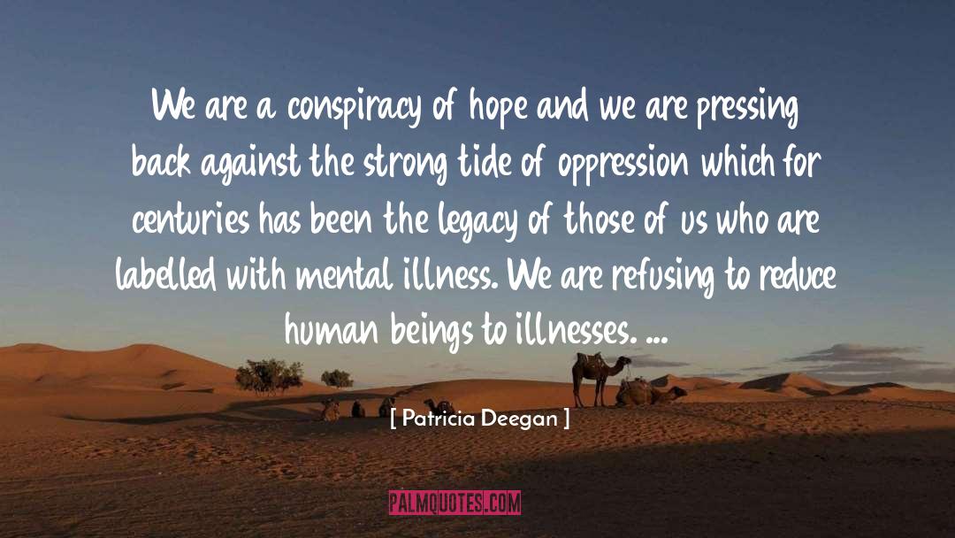 Patricia Deegan Quotes: We are a conspiracy of