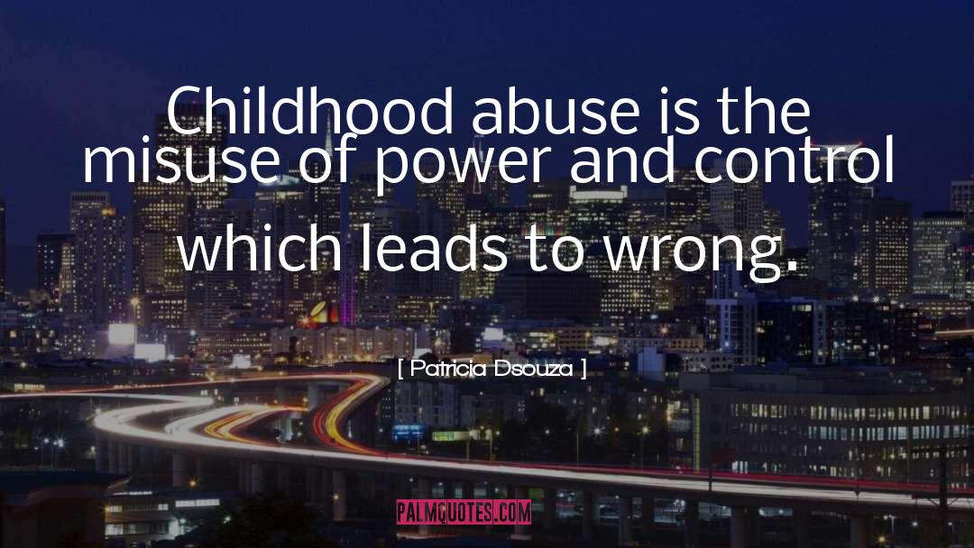 Patricia Dsouza Quotes: Childhood abuse is the misuse