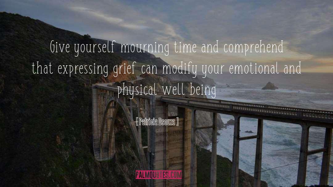 Patricia Dsouza Quotes: Give yourself mourning time and