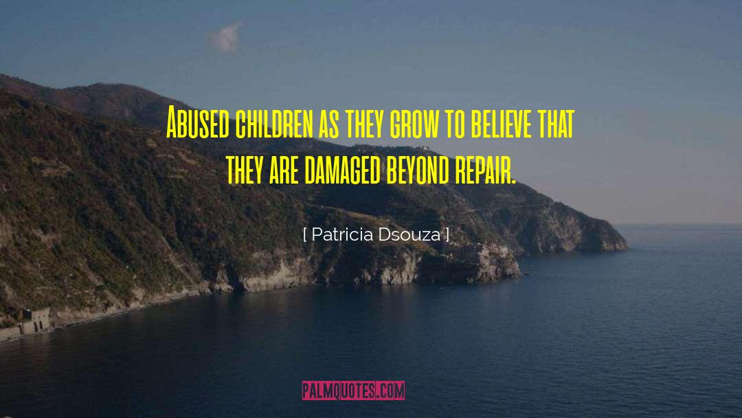 Patricia Dsouza Quotes: Abused children as they grow