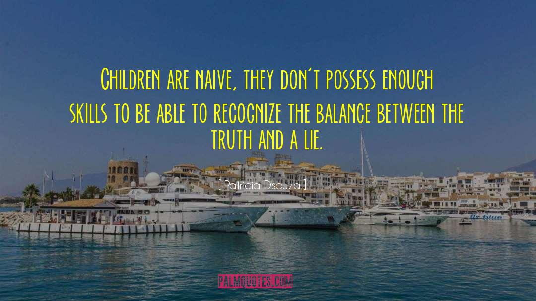 Patricia Dsouza Quotes: Children are naive, they don't