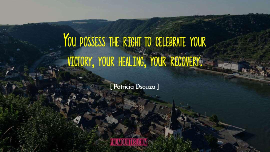 Patricia Dsouza Quotes: You possess the right to