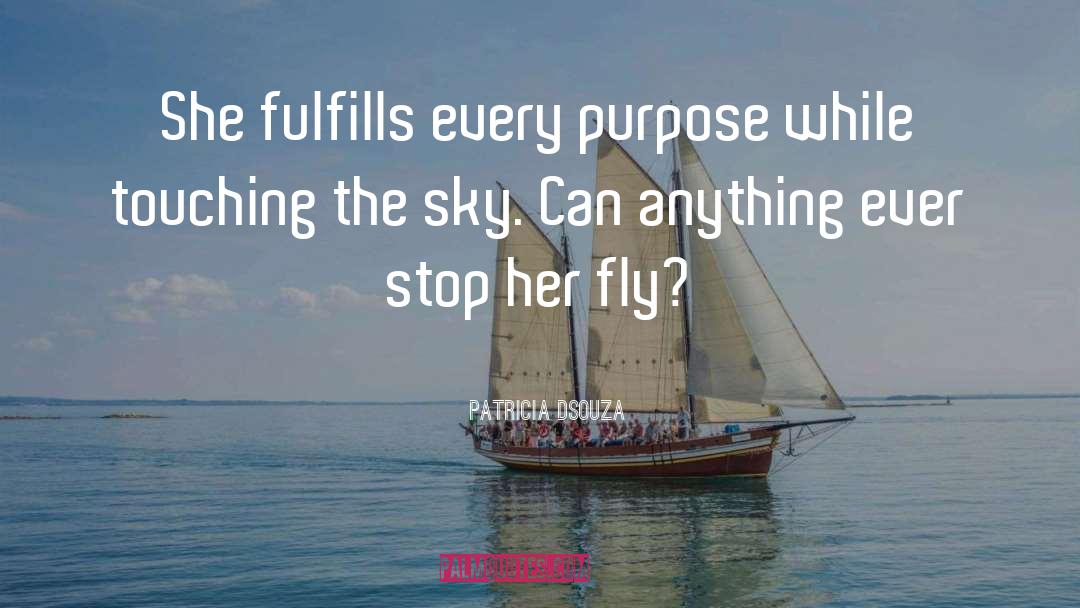 Patricia Dsouza Quotes: She fulfills every purpose while