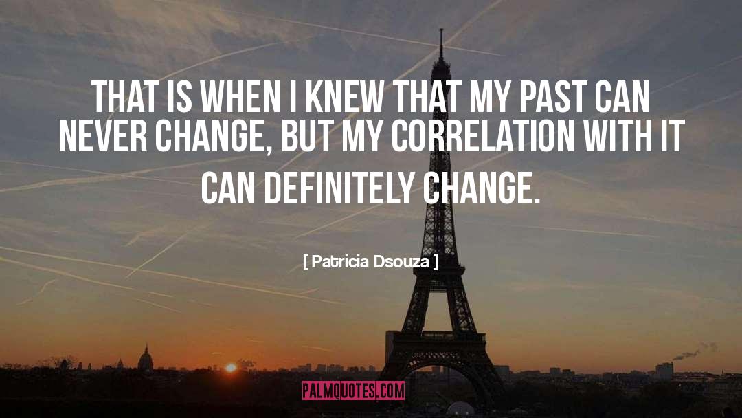 Patricia Dsouza Quotes: That is when I knew