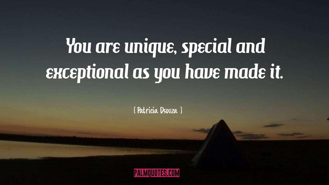 Patricia Dsouza Quotes: You are unique, special and