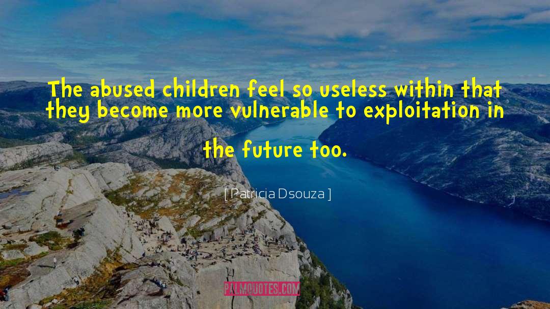 Patricia Dsouza Quotes: The abused children feel so