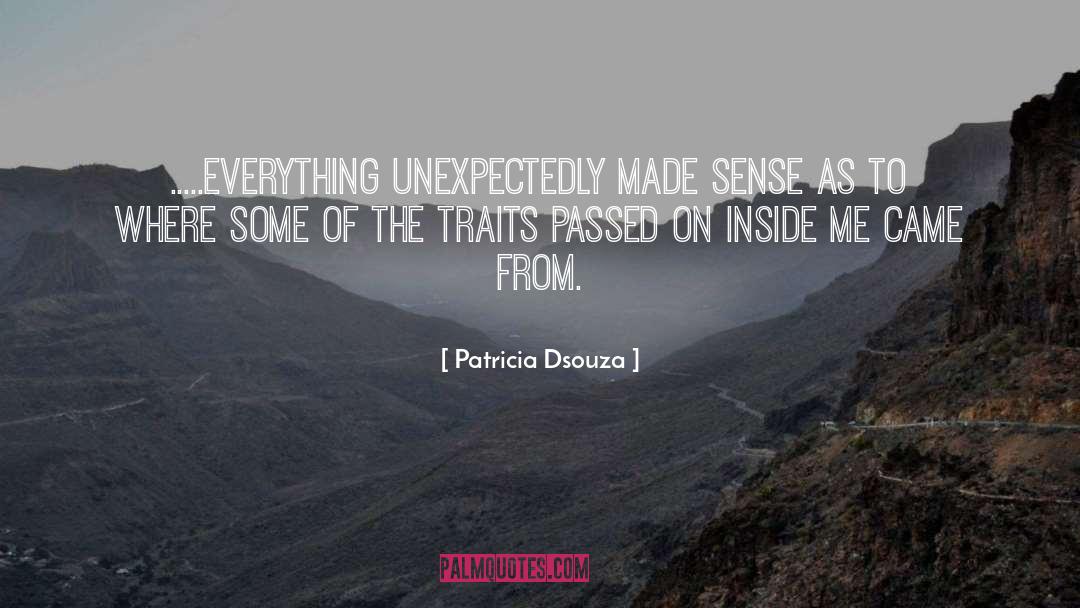 Patricia Dsouza Quotes: .....everything unexpectedly made sense as