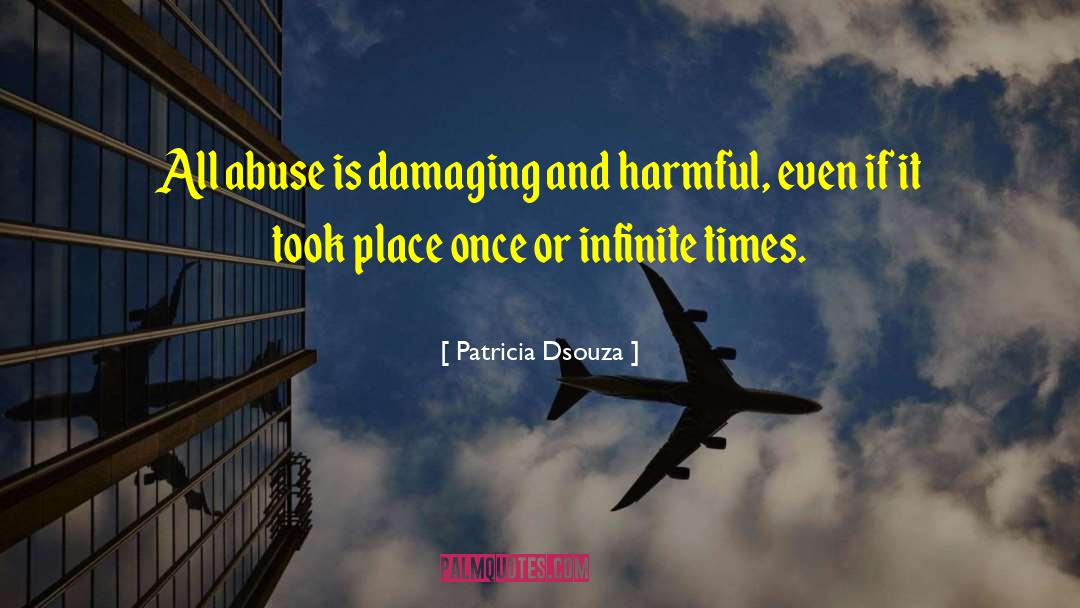 Patricia Dsouza Quotes: All abuse is damaging and