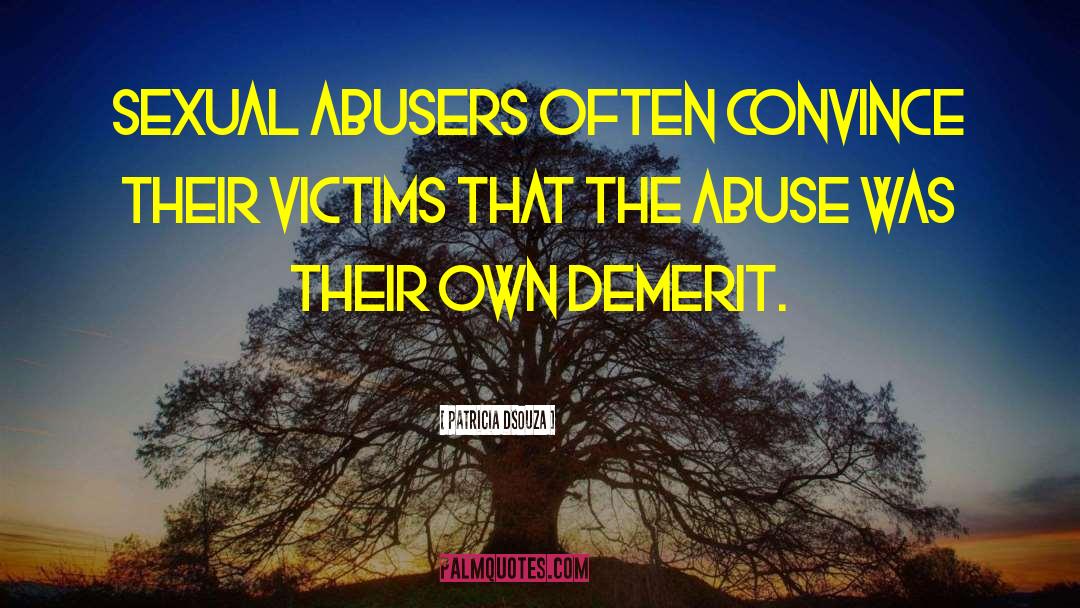 Patricia Dsouza Quotes: Sexual abusers often convince their