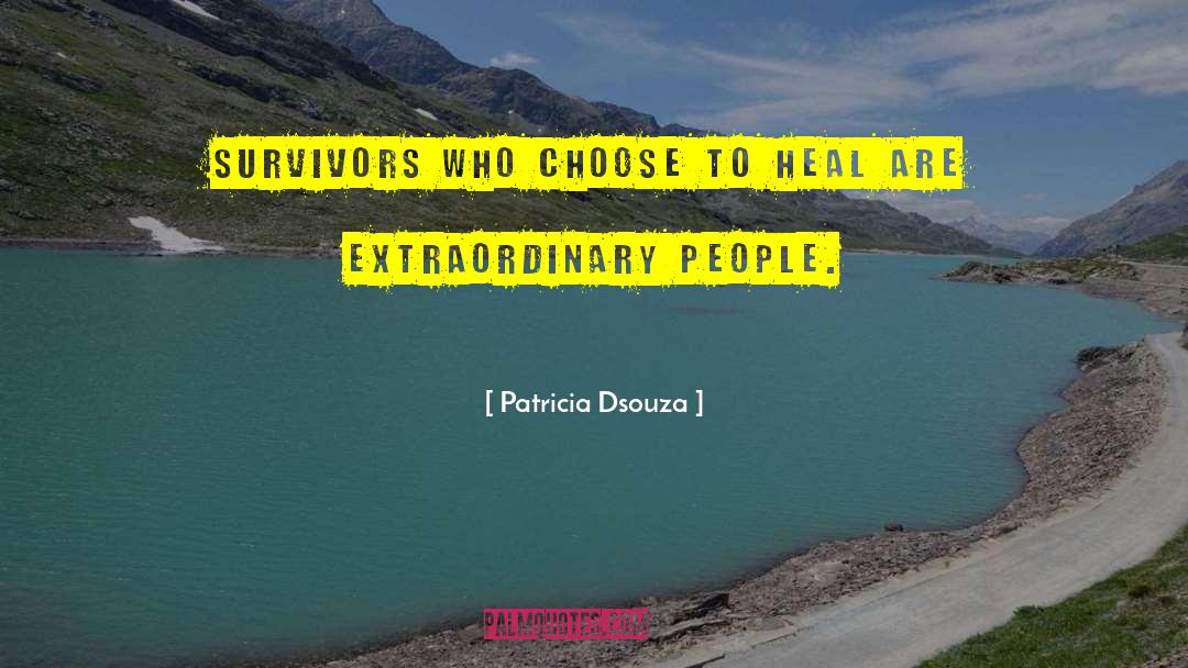 Patricia Dsouza Quotes: Survivors who choose to heal