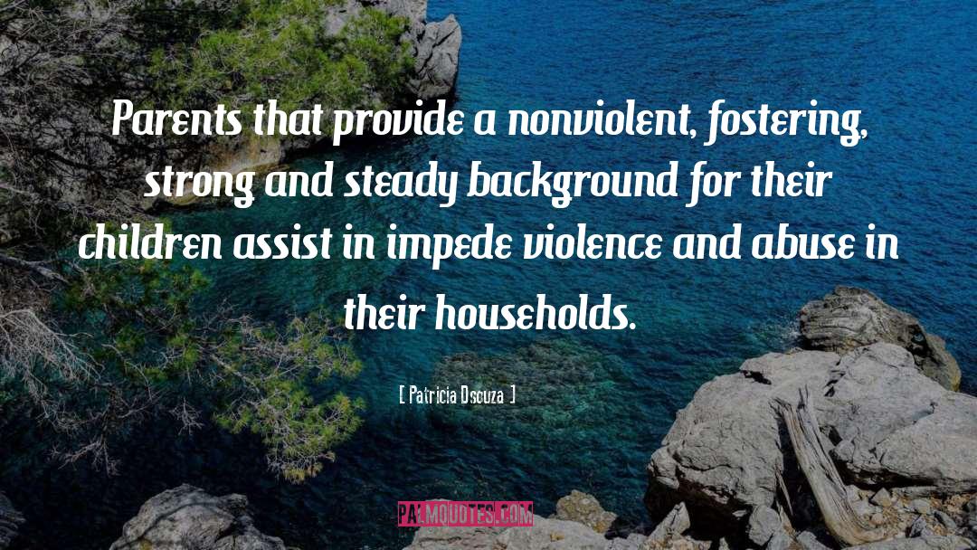 Patricia Dsouza Quotes: Parents that provide a nonviolent,