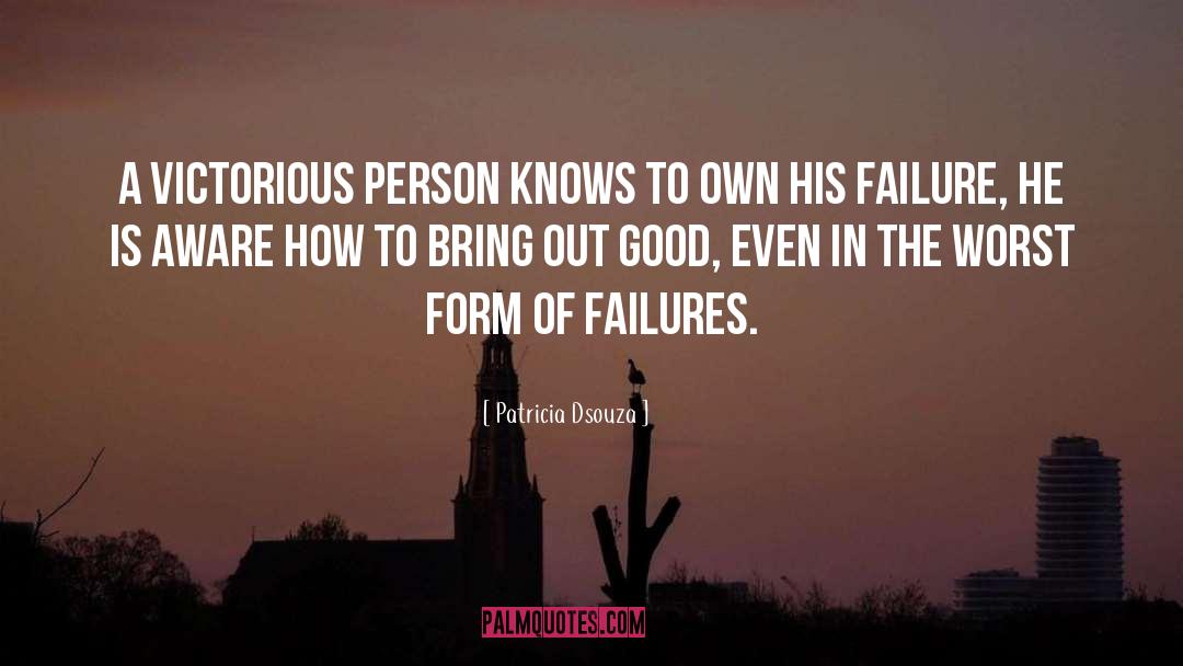 Patricia Dsouza Quotes: A victorious person knows to