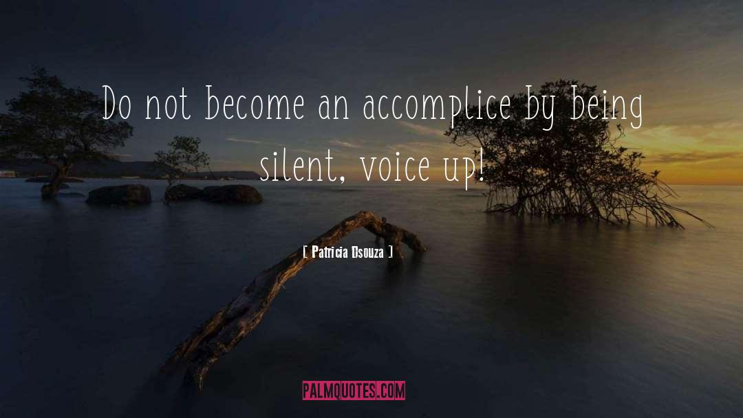 Patricia Dsouza Quotes: Do not become an accomplice