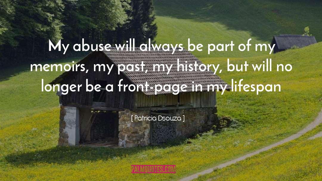 Patricia Dsouza Quotes: My abuse will always be