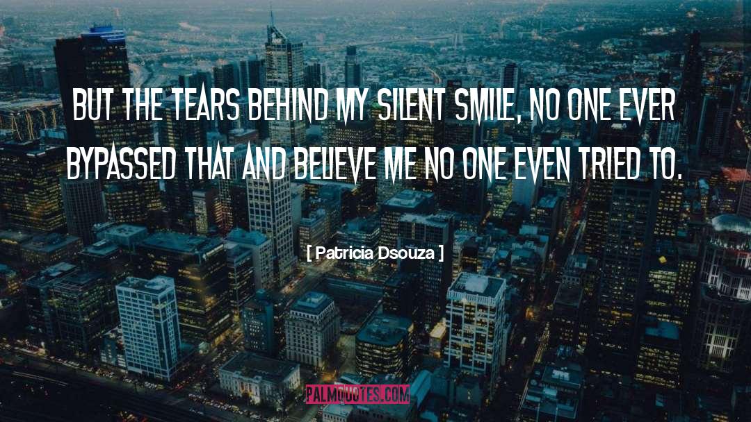 Patricia Dsouza Quotes: but the tears behind my