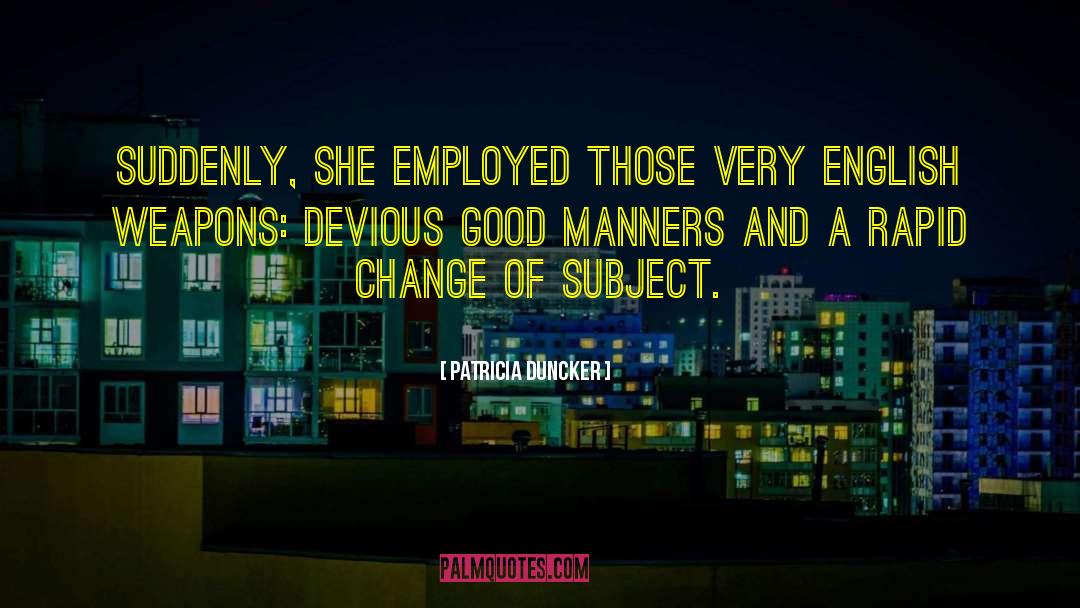 Patricia Duncker Quotes: Suddenly, she employed those very