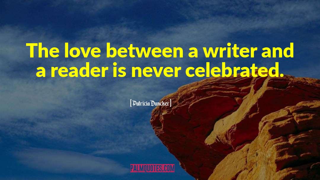 Patricia Duncker Quotes: The love between a writer