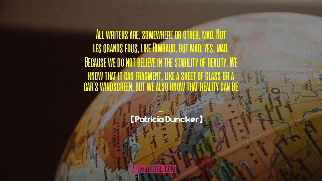 Patricia Duncker Quotes: All writers are, somewhere or