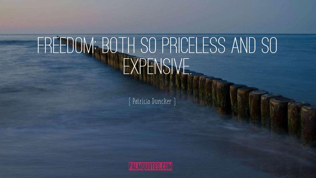 Patricia Duncker Quotes: Freedom: both so priceless and