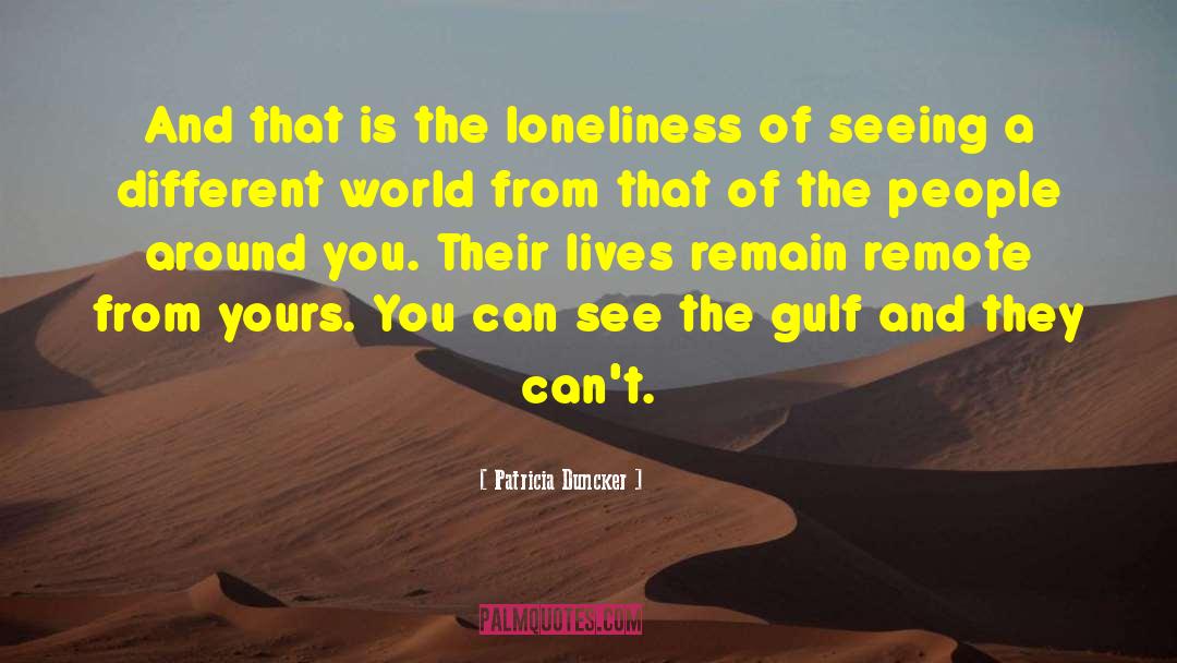 Patricia Duncker Quotes: And that is the loneliness