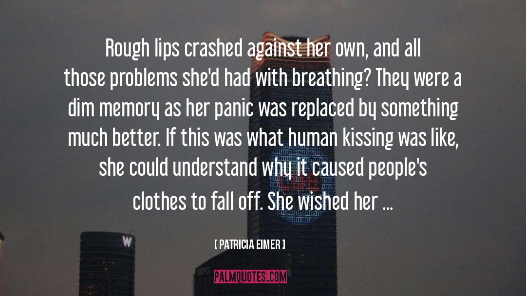 Patricia Eimer Quotes: Rough lips crashed against her