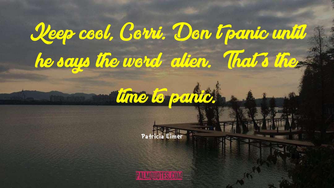 Patricia Eimer Quotes: Keep cool, Corri. Don't panic